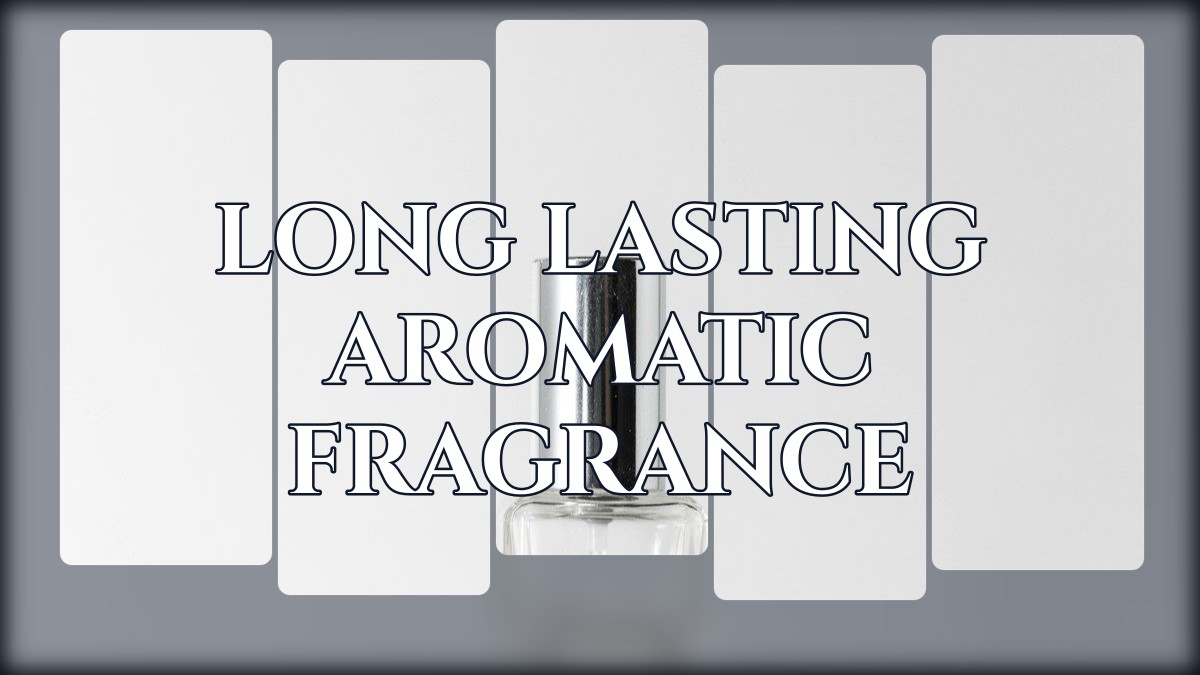 long lasting aromatic fragrance
