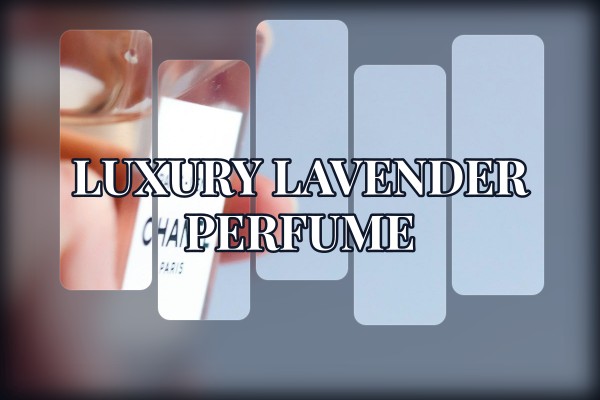 luxury lavender perfume